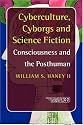 Cyberculture, Cyborgs and Science Fiction: Consciousness and the Posthuman (Consciousness: Literature and the Arts 2) (Consciousness, Literature & the Arts)