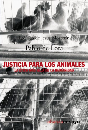 Justicia para los animales / Justice for animals: La Etica Mas Alla De La Humanidad / the Ethics Beyond Humanity (Alianza Ensayo) (Spanish Edition)
