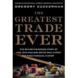 The Greatest Trade Ever: The Behind-the-Scenes Story of How John Paulson Defied Wall Street and Made Financial History