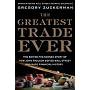 The Greatest Trade Ever: The Behind-the-Scenes Story of How John Paulson Defied Wall Street and Made Financial History