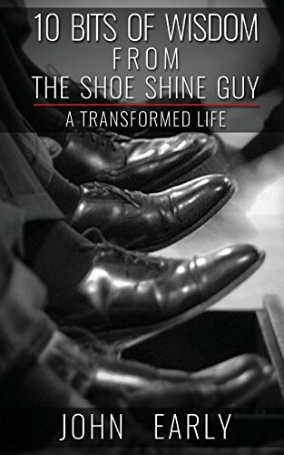 10 Bits of Wisdom From The Shoe Shine Guy: A Transformed Life