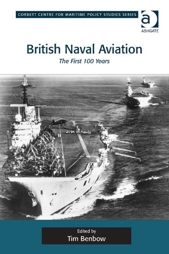 British Naval Aviation: The First 100 Years (Corbett Centre for Maritime Policy Studies Series)