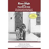 Knee High by the Fourth of July: More Stories of Growing Up in and Around Small Towns in the Midwest