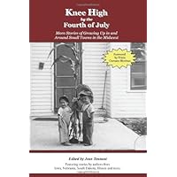 Knee High by the Fourth of July: More Stories of Growing Up in and Around Small Towns in the Midwest