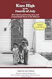 Knee High by the Fourth of July: More Stories of Growing Up in and Around Small Towns in the Midwest