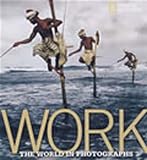 Work: The World in Photographs