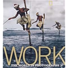 Work: The World in Photographs (Collectors (National Geographic))