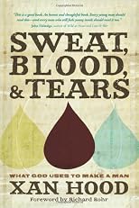 Sweat, Blood, and Tears: What God Uses to Make a Man