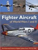 Fighter aircraft of World Wars I and II : an illustrated history of fighter planes from 1914 to 1945 : featuring photographs from the Imperial War Museum
