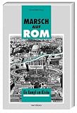 Marsch auf Rom: Ein Kampf um Kirche - Martin Lohmann, Anton Sterzl, Guido Horst