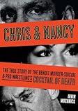 Chris & Nancy: The True Story of the Benoit Murder-Suicide & Pro Wrestling's Cocktail of Death