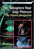 The Heliosphere Near Solar Minimum: The Ulysses perspective (Springer Praxis Books / Astronomy and Planetary Sciences)