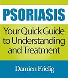 Psoriasis: Your Quick Guide to Understanding and Treatment