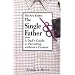 The Single Father: A Dad's Guide to Parenting Without a Partner (New Father Series)