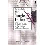 The Single Father: A Dad's Guide to Parenting Without a Partner (New Father Series)