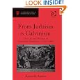 From Judaism to Calvinism (St Andrews Studies in Reformation History) by Kenneth Austin