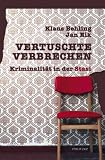 Vertuschte Verbrechen: Kriminalit�t in der Stasi - Klaus Behling