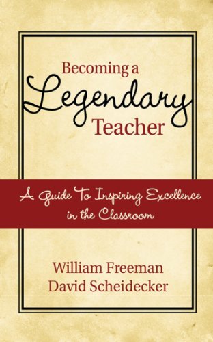 Becoming a Legendary Teacher: A Guide to Inspiring and Excellence in the Classroom