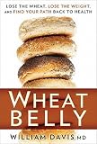 Wheat Belly: Lose the Wheat, Lose the Weight, and Find Your Path Back to Health