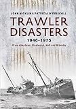 Trawler disasters, 1946-1975 : from Aberdeen, Fleetwood, Hull and Grimsby