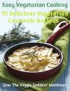 Vegetarian Casserole Collection: 75 Delicious No-Meat Oven Meals ('The Veggie Goddess' Vegetarian Cookbook Series)