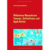 Wilhelmine Wiesenkraut, Band 2: Sommer - Seifenkisten und Apple Buttervon "Christina Cowden-W�thrich"