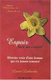 Espoir face au cancer : Histoire vraie d'une femme qui n'a jamais renonc�