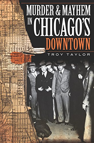 Murder and Mayhem in Chicago's Downtown (Murder & Mayhem)