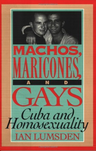 Machos Maricones & Gays: Cuba and Homosexuality