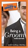 The Pocket Idiot's Guide to Being a Groom, 3rd Edition (Pocket Idiot's Guides)