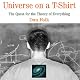 Universe on a T-Shirt: The Quest for the Theory of Everything
