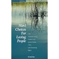 Hard Choices for Loving People: CPR, Artificial Feeding, Comfort Care, and the Patient with a Life-Threatening Illness,... by Hank Dunn