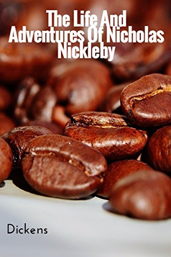 The Life And Adventures Of Nicholas Nickleby: (Illustrated)