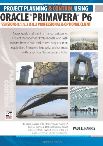 Project Planning and Control Using Oracle Primavera P6 Versions 8.1, 8.2 & 8.3