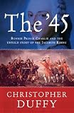 The 45: Bonnie Prince Charlie and the Untold Story of the Jacobite Rising