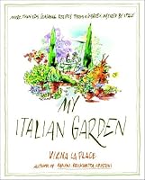 My Italian Garden: More than 125 Seasonal Recipes from a Garden Inspired by Italy