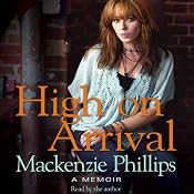 High on Arrival: A Memoir | [Mackenzie Phillips]