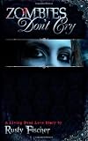 Zombies Don't Cry: Book One (A Living Dead Love Story)