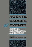 Agents, Causes, and Events: Essays on Indeterminism and Free Will