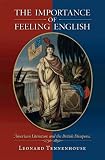 The Importance Of Feeling English : American Literature  And The British Diaspora, 1750-1850