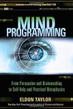 Mind Programming: From Persuasion and Brainwashing, to Self-Help and Practical Metaphysics