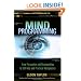 Mind Programming: From Persuasion and Brainwashing, to Self-Help and Practical Metaphysics