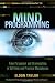 Mind Programming: From Persuasion and Brainwashing to Self-Help and Practical Metaphysics