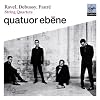  Ravel, Debussy & Fauré - Quatuor Ébène