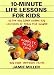 10-Minute Life Lessons for Kids: 52 Fun and Simple Games and Activities to Teach Your Child Honesty, Trust, Love, and Other Important Values