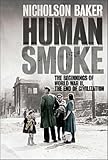 Human Smoke: The Beginnings of World War II, the End of Civilization