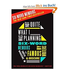Not Quite What I Was Planning: Six-Word Memoirs by Writers Famous and Obscure