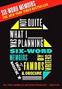 Not Quite What I Was Planning: Six-Word Memoirs by Writers Famous and Obscure