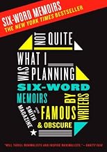 Not Quite What I Was Planning: Six-Word Memoirs by Writers Famous and Obscure