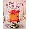 Serendipity Parties: Pleasantly Unexpected Ideas for Entertaining